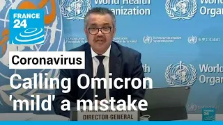 Coronavirus pandemic: Calling Omicron 'mild' a mistake, warns WHO • FRANCE 24 English