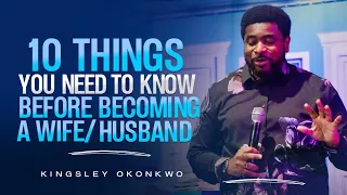 10 Things You Need To Know Before Becoming A Wife/Husband | Kingsley Okonkwo