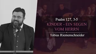 Kinder - ein Segen vom HERRN (Psalm 127, 3-5) - Tobias Riemenschneider