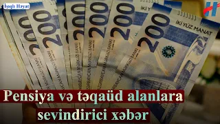 Pensiya və təqaüd alanlara sevindirici xəbər - Bu qədər arta bilər