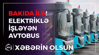 Bakıda İLK DƏFƏ! Elektriklə işləyən avtobus istifadəyə verildi / Xəbərin Olsun