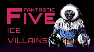 5 Best Ice Villains - Fantastic Five