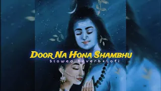 Tu Door Na Ho Na Shambhu [ Slowed reverb + lofi ] Audio lyrics🎧
