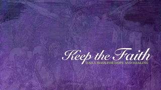 KEEP THE FAITH: Daily Mass for Hope and Healing | 18 Mar 22, Friday in the Second Week of Lent