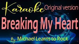 Breaking My Heart Karaoke Original Version By: Michael Learns to Rock