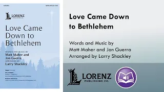 Love Came Down to Bethlehem (SATB) - Larry Shackley, Matt Maher, Jon Guerra