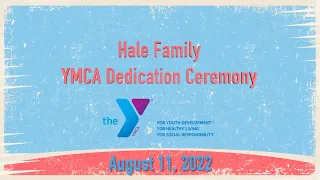 Hale Family YMCA Dedication Ceremony (8/11/2022)