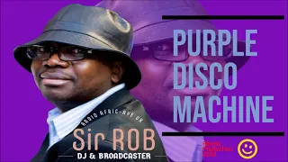 Purple - Disco - Machine. JulMix 22. Dj & Broadcaster " Sir Rob "