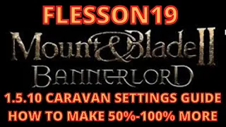 Mount and Blade 2 Bannerlord Caravan Settings For 1.5.10 - How To Make 50%-100% More | Flesson19