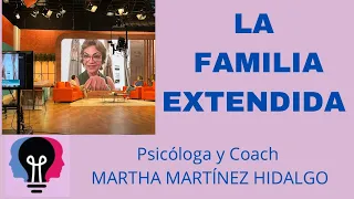 LA FAMILIA EXTENDIDA. Psicóloga y Coach Martha H. Martínez Hidalgo