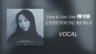 [VOCAL] POP STAR - Coco & Clair Clair (CHAEYOUNG REMIX)