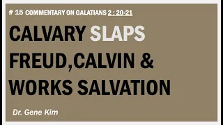 CALVARY SLAPS Freud, Calvin & Works Salvation (Gal. 2:20-21) | Dr. Kim