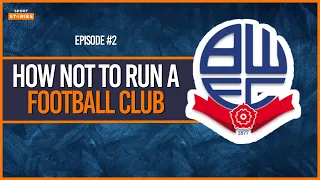 What Really Happened To Bolton Wanderers? - EP2