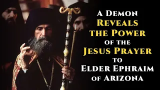 A Demon Reveals the Power of the Jesus Prayer to Elder Ephraim of Arizona