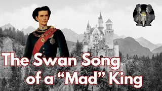 A "Mad" King's Swan Song - King Ludwig II of Bavaria | Remember, Remember History Podcast