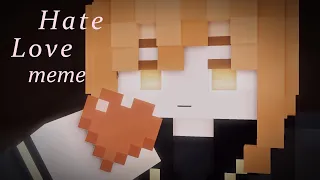 Hate Love [Minecraft animation meme]