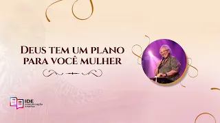 Deus tem um plano para você mulher - Missionária Edméia Williams