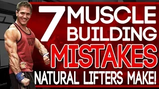 7 Muscle Building Mistakes Natural Lifters Make!