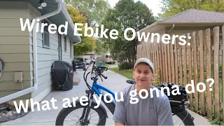 Wired Ebike Owners   What are you gonna do?