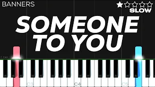 BANNERS - Someone To You | EASY SLOW Piano Tutorial