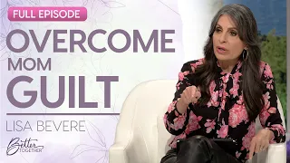 Lisa Bevere: How to Move Past the Shame of Mom Guilt | FULL EPISODE | Better Together on TBN