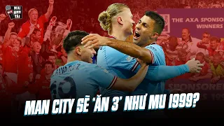 MAN CITY VÀ GIẤC MƠ ĂN 3 THẦN THÁNH: HÃY CHIẾN THẮNG VÀ VĨ ĐẠI NHƯ MU 1999!