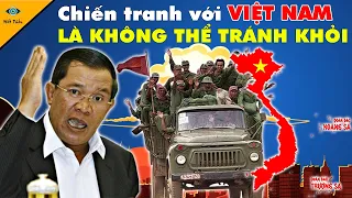 TT Hunsen Bất Ngờ Phát Biểu Về Khả Năng Chiến Tranh Với Việt Nam Sẽ Là Điều Không Thể Tránh Khỏi