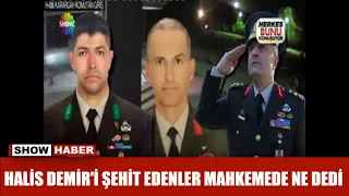Halis Demir'i şehit edenler mahkemede ne dedi
