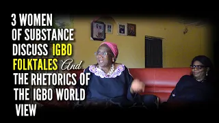 Three Women of Substance Discuss Igbo Folktales & the Rhetoric of the Igbo Worldview. 18 May'24
