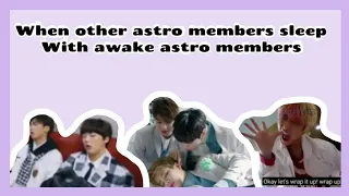 When other astro members sleep with awake astro members