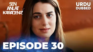 Sen Anlat Karadeniz I Urdu Dubbed - Episode 30