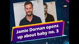 Jamie Dornan opens up about baby no. 3 - #ANI News