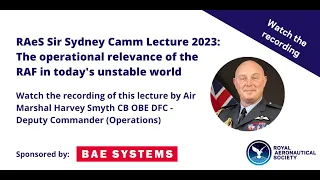 RAeS Sir Sydney Camm Lecture 2023 - Air Marshal Harvey Smyth