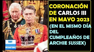 CORONACIÓN DE CARLOS III SERÁ EL 6 DE MAYO 2023, MISMO DÍA QUE CUMPLEAÑOS DEL HIJO DE MEGHAN, ARCHIE