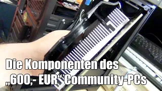 Ein 600,- EUR Community PC entsteht - Die Komponenten - Wieso weshalb warum