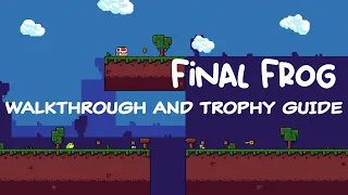 Final Frog - Walkthrough | Trophy Guide | Achievement Guide
