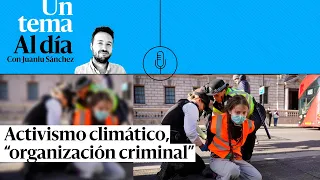 🎙 PODCAST | Activismo climático, “organización criminal”