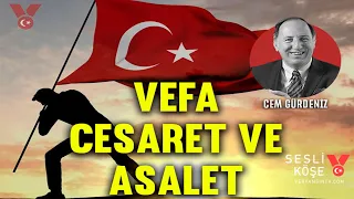 Vefa, cesaret ve asalet | Cem Gürdeniz | Sesli Köşe