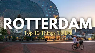 Top 10 Things To Do In Rotterdam, Netherlands