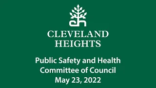 Cleveland Heights Public Safety & Health Committee May 23, 2022