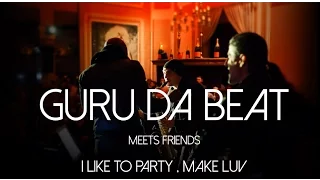 I like to party - Make love  : GURU DA BEAT meets friends - feat CARL ELLIS - HEAVY SAX