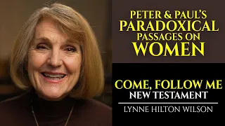 Peter & Paul's Paradoxical Passages on Women: New Testament with Lynne Wilson (Come, Follow Me)