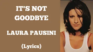 IT'S NOT GOODBYE - LAURA PAUSINI (Lyrics) | @letssingwithme23