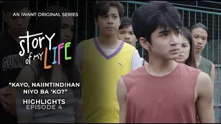 Kayo, naiintindihan nyo ba ‘ko? - Episode 4 Highlights | Story Of My Life | iWant Original Series