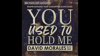 You Used to Hold Me (David Morales Nyc Extra Extended Mix) Ralphi Rosario, Samantha Blanchard