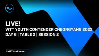 LIVE! | T2 | Day 6 | WTT Youth Contender Cheongyang 2023 | Session 2