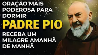 ORAÇÃO MILAGROSA DE PADRE PIO PARA DORMIR NA PRESENÇA DE DEUS