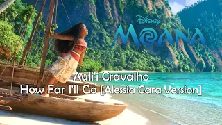 [MASHUP] How Far I'll Go [Alessia Cara Version] - Auli'i Cravalho