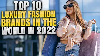 Top 10 Luxury Fashion Brands in 2022 - Top 10 Luxury Brands in the World