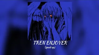 Tren Enjoyer | (speed up)